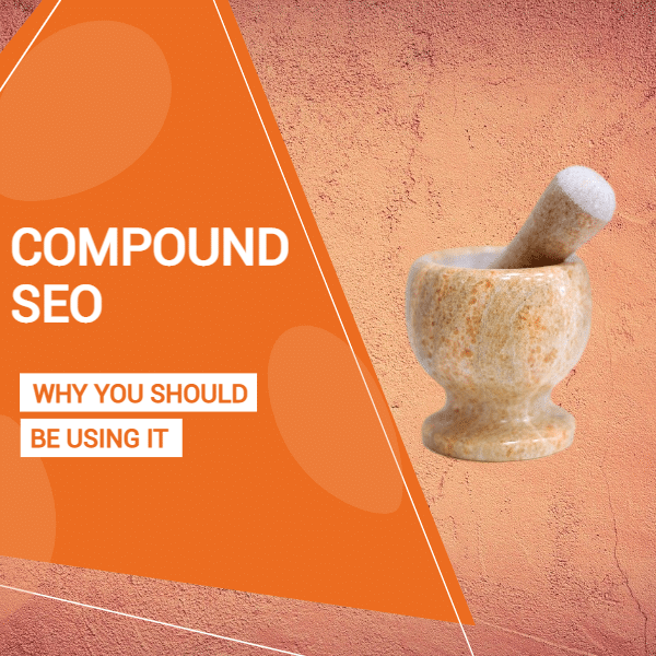 Compound-SEO-Why You Should Be Using It