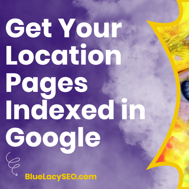 Get Your Location Pages Indexed in Google